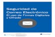 Seguridad de Correo Electrónico · 5 SEGURIDAD DE CORREO ELECTRONICO EL USO DE FIRMAS DIGITALES Y CIFRADO ... los proveedores de correos electrónicos soportan S/MIME incluyendo: