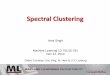 Spectral Clustering - Carnegie Mellon School of …aarti/Class/10701/slides/Lecture21_2.pdf · Spectral Clustering Aarti Singh Machine Learning 10-701/15-781 Nov 22, 2010 Slides Courtesy: