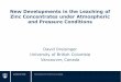 New Developments in the Leaching of Zinc … · New Developments in the Leaching of Zinc Concentrates under Atmospheric and Pressure Conditions David Dreisinger University of British