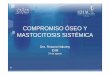 COMPROMISO ÓSEO Y MASTOCITOSIS SISTÉMICAidim.com.ar/blog/wp-content/uploads/2011/08/Ateneo-IDIM... · 2011-08-25 · • Las mastocitosis son un grupo de enfermedades que se caracterizan