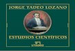 JORGE TADEO LOZANO ESTUDIOS CIENTFICOS Pr³logo Los escritos cient­ficos de Jorge Tadeo Lozano Jorge