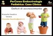 PerCorso Endocrinologia Pediatrica: Caso Clinico … · Roma, 9-11 novembre 2012 PerCorso Endocrinologia Pediatrica: Caso Clinico Deficit di accrescimento Rossella Gaudino Verona