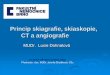 Princip skiagrafie, skiaskopie, CT a angiografie - … · • Úrazhrudníkus podezřenímna PNO, hemotorax, kontuzi plic. RTG břicha