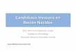 Candidiasis Invasora en Recién Nacidosmanuelosses.cl/cabl/candidiasis_nn.pdf · C.tropicalis 3 10,3 S S S C.guilliermondii &2 6,9 S ... •Gram, directo de hongos ... Orina completa,
