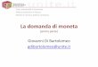Giovanni Di Bartolomeo gdibartolomeo@unitedibartolomeo.comunite.it/courses/tpm/2 domanda di moneta (prima... · Politica economica e finanza Modulo in Teoria e politica monetaria