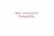 212 Internals Of PostgreSQL Wal - PGCon 2018 Of... · WAL Internals Of PostgreSQL. Contents REDO Definition Redo Implementation in PostgreSQL Key Structures Used in PostgreSQL Advantages