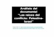 Análisis del documental “Las raices del conflicto ... · “Las raices del conflicto: Palestina ... planteadas en las siguientes diapositivas utilizando tus propios ... sobre qué