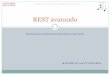 REST avanzado - vis.usal.esvis.usal.es/rodrigo/documentos/soa/REST avanzado.pdf · Objetivo En Sistemas Distribuidos vimos cómo: ¡ invocar un servicio REST desde un navegador/consola/Java
