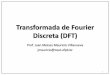 Transformada de Fourier Discreta (DFT) - cear.ufpb.br€¦ · 1 Transformada de Fourier Discreta (DFT) Prof. Juan Moises Mauricio Villanueva jmauricio@cear.ufpb.br