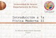 Universidad de Sonora Departamento de Físicarpduarte.fisica.uson.mx/archivos/curso2/03-IntFisModII.pdf · Erwin Schrödinger, Werner Heisenberg, Max Born, Paul A. Dirac y otros,