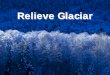 Relieve Glaciar - Universidad de Castilla · relieve glaciarrelieve glaciar el hielo glaciar se genera mediante un proceso de diagÉnesis o transfiguraciÓn de nieve fresca que se