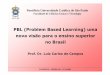 PBL (ProblemBasedLearning) uma nova visão para o … · • PLE/PBLE →→→→Project LedEducation/Project Based Learningin Engineering(UnitedKingdom) Aprendizagem Baseada em
