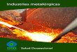 Industrias metalúrgicas - OISS · Salud Ocupacional Industrias metalúrgicas · Contacto con sustancias tóxicas. · Procesos alérgicos. · Toxicidad neurológica y respiratoria