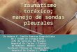 Traumatismo toráxico; manejo de sondas pleurales · PPT file · Web view2007-06-28 · Traumatismo toráxico; manejo de sondas pleurales Dr Andres F. Camilo Ramírez.Especialista