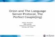 Orion and The Language Server Protocol, The … · Orion and The Language Server Protocol, The ... Get the lsp server from the git repo: ... Orion and The Language Server Protocol,