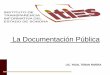 La Documentación Pública - Transparencia Sonora · Pública del Estado de Sonora en documentación pública? La organización, clasificación y manejo de la información ... 3.-Concientización