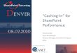 Caching-In' for SharePoint Performance · • Off by default for MOSS, on by default for SharePoint 2010 ... • Test deviation scenarios (per-site/per-layout profile use) • Failure