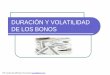 DURACIÓN Y VOLATILIDAD DE LOS BONOSgustavoardaya.mysite.com/mercado de capitales/03 Duracion y... · Duración y Volatilidad de los Bonos Los precios de los títulos que ofrecen
