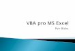 VBA pro MS Excel - lorenc.info · Procedury, funkce, události Operátory a podmínková logika Objekt Range a Cells, odkazy Vlastnosti, metody a události Cykly Základní funkce