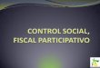CONTROL SOCIAL, FISCAL PARTICIPATIVOcontraloriarmenia.gov.co/files/CAPACITACION DE CONTROL SOCIAL... · Articulo 270 y en la ley 850 de 2003,mediante el cual se reglamentan las veedurías