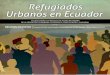 Refugiados Urbanos en Ecuador · RESUMEN EJECUTIVO Proyecto FLACSO, sede Ecuador • Con el apoyo de ACNUR, Ecuador • Quito, Febrero de 2011 ESTUDIO SOBRE LOS PROCESOS DE INSERCIÓN