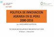 POLITICA DE INNOVACION AGRARIA EN EL PERU - cies.org.pe · AGRARIA EN EL PERU 2000-2016 Soc. JAVIER RAMÍREZ-GASTÓN ROE ... •Problemas en la concreción de la reforma institucional: