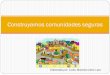 Construyamos comunidades seguras “delitos in fraganti”. Title Construyamos comunidades seguras Author Marce Created Date 3/5/2018 3:52:12 PM 