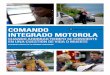 COMANDO INTEGRADO MOTOROLA - Motorola Solutions · Horas de rutina salpicadas por momentos de intensa acción. ... misión crítica, a la vez que mantiene al personal de emergencias