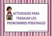 María Olivares para Orientación Andújar · coleccion de ACTIVIDADES PARA TRABAJAR LOS PRONOMBRES PERSONALES Created Date: 6/9/2017 3:18:17 PM 
