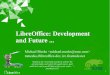 LibreOffice: Development and Future - GNOMEmichael/data/2013-03-21-libreoffice-dev.pdf · Demos of the future / prototypes ... Caolan McNamara, Gokul, Joren De Cuyper Sizing, 