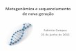 Metagenômica e sequenciamento de nova geração - UFRGS · Ferramenta poderosa •Informação genética sobre novos microrganismos e seus produtos (genes, proteínas, enzimas, etc)