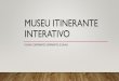 MUSEU ITINERANTE INTERATIVO - elo3.com.br · • A curadoria “Iguais e Diferentes: ... • Alunos – o projeto tem público prioritário de alunos da ... acervos permanentes de