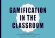 Gamification in the classroom - Emory University · Gamifying teaching and learning: •Encourages learning and boosts motivation •Applies to various learning styles •Students