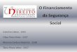 O Financiamento da Segurança Social - fd.unl.pt · Financiamento do Sistema •O sistema de segurança social em Portugal é, como na grande maioria das economias do mundo, financiado