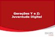 Gerações Y e Z: Juventude Digital - ead.bauru.sp.gov.bread.bauru.sp.gov.br/efront/www/content/lessons/25/Texto 5... · entretenimento. Atividades online com grande afinidade na