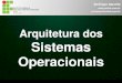 Arquitetura dos Sistemas Operacionais - andrix.com.br · Sistemas Operacionais Arquitetura dos Sistemas Operacionais Andrique Amorim professor@andrix.com.br. ... Slide 1 Author: Andrique