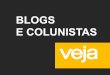 BLOGS E COLUNISTAS - Portfólio de Mídiaportfoliodemidia.meioemensagem.com.br/portfolio/midia/conteudo-arq/... · e blogueiros de VEJA, cria uma conversa inteligente e atrai pessoas