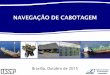 NAVEGAÇÃO DE CABOTAGEM - portal.antaq.gov.brportal.antaq.gov.br/wp-content/uploads/2016/12/Cabotagem-ANTAQ... · Propostas para a ALTERAÇÕES NA REDE DE TERMINAIS PORTUÁRIOS 9