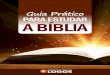 Guia Prático Para Estudar a Bíbliapastorchicochagas.com.br/igreja//arquivos/downloads/01_a_Guia... · Nosso objetivo é mostrar a você como estudar a Bíblia e desenvolver seu