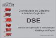 Distribuidor de Calcário e Adubo Orgânico DSE DSE.pdf · Para maior comodidade do usuário incluímos também o catálogo de peças, para facilitar a identificação dos componentes