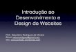 Introdução ao Desenvolvimento e Design de Websites · Introdução ao Desenvolvimento e Design de Websites Conteúdo: • Conceitos históricos e evolução de websites. • Estrutura