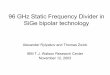 96 GHz Static Frequency Divider in SiGe bipolar technology · 96 GHz Static Frequency Divider in SiGe bipolar technology Alexander Rylyakov and Thomas Zwick IBM T.J. Watson Research