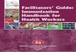 Facilitators’ Guide - searo.who.int · As a facilitator, you must read through the Immunization Handbook and the Facilitator’s ... Participants All heath workers including ANM
