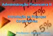 Administração Financeira II - Prof. Roberto César · a) Planejamento financeiro - Necessidades de expansão, desajustes futuros e rentabilidade sobre os investimentos b) Controle