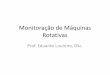Monitoração de Máquinas Rotativas - Apresentaçãoeduloureiro.dominiotemporario.com/doc/Monitoracao.pdf · MONITORAÇÃO DE MÁQUINAS ROTATIVAS - VIBRAÇÕES Prof. Eduardo Loureiro,