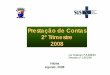 Prestação de Contas 2º Trimestre 2008 - vitoria.es.gov.br · Poliomielite - 95% Tríplice viral – 95% Vacinação em < 1 ano 100% 100% Investigação dos óbitos em < 1 ano Acumulado