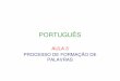 PORTUGUÊS - concursosecursos.com.br · apresenta sufixo formador de advérbio e, a segunda, sufixo ... (Microsoft PowerPoint - PORTUGU\312Saula3FORMACAODEPALAVRASEXERCICIOS.ppt)