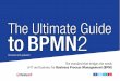 to BPMN 2 - Bonita BPM · 3 The Ultimate Guide to BPMN2 Why BPMN Matters Business Process Model and Notation 2.0 (BPMN2) is one of the best things to happen in business process management