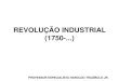 REVOLUÇÃO INDUSTRIAL (1750-)colegiosantarosa-pa.com.br/.../haroldo_trazibulo/...industrial.pdf · ANTECEDENTES DA REVOLUÇÃO INDUSTRIAL 1) PARA OS MARXISTAS FOI ACUMULAÇÃO PRIMITIVA
