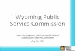 Wyoming Public Service Commission - wyoleg.gov · essentially serves a “gatekeeper” function •Municipal water systems •Municipal gas and electric utilities (except operations